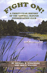 Fight On! A Thirty Year History of the Sawmill Slough Conservation Club by Michael W. Woodward and Erin B. Wiggins