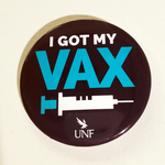I Got My Vax UNF Pinback Button by University of North Florida