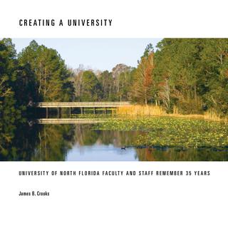 Creating A University: University of North Florida Faculty and Staff Remember 35 Years