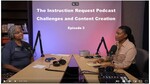 The Instruction Request Podcast; Challenges and Content Creation; Episode 3 by Beryl White-Bing and Lauren Odom