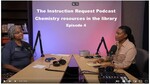 Instruction Request Podcast, Chemistry resources in the library, Episode 4 by Beryl White-Bing and Lauren Odom