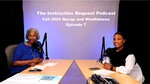 The Instruction Request Podcast, Episode 7, Fall 2024 Recap and Mindfulness by Beryl White-Bing and Lauren Odom