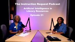 Episode 21: Artificial Intelligence in Library Resources by Beryl White-Bing and Lauren Odom