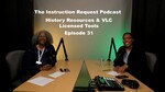 History Resources and VR licenses Episode 31 Instruction Request Podcast